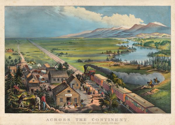 A lithograph shows a train passing a small town and a wagon train as it travels west across a wide, flat plain. In the background, a river curves around a wooded area, and mountains rise up under a hazy sky.